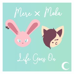 Mere x Moka - Life Goes On