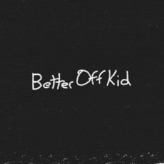 Better Off Kid