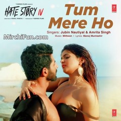 Tum Mere Ho | Hate Story IV | Tum Mere Ho Mare Rehna - Hate Story 4