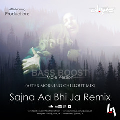 Sajna Aa Bhi Ja Remix - Male Version (After Morning ChillOut Mix) BASS BOOST