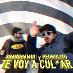 TE VOY A CUL*AR / Grandpamini y Pedrolito