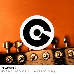 Flatdisk ft. Jacob Wellfair - Already Over U