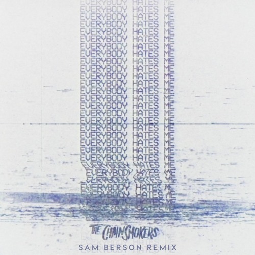 The Chainsmokers - Everybody Hates Me (Sam Berson Remix)