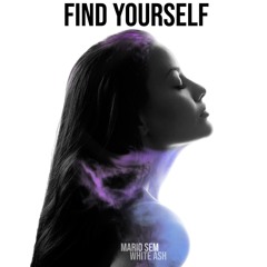 Mario Sem - Find Yourself ( Feat. White Ash )