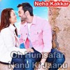 Neha Kakkar Oh Humsafar Mp3