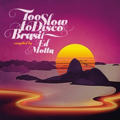 TOO SLOW TO DISCO Brasil - compiled by ED MOTTA (Minimix no 1 By Dj Supermarkt)