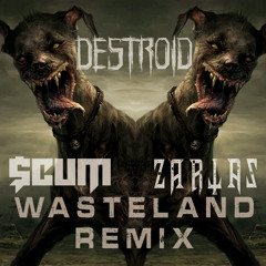Destroid - Wasteland ($cum & Zartas Remix)