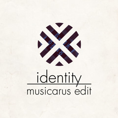 1d3ntiTy (Musicarus Edit)