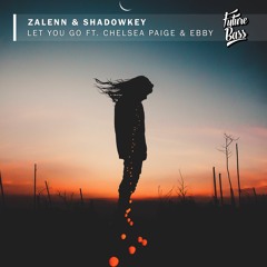 Zalenn & Shadowkey - Let You Go (Ft. Chelsea Paige & Ebby) [Future Bass Release]