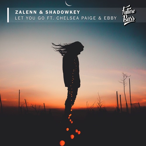 Zalenn & Shadowkey - Let You Go (Ft. Chelsea Paige & Ebby) [Future Bass Release]