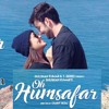 Neha Kakkar And Tony Kakkar Oh Humsafar Full Song Audio ♥ Mp3