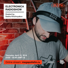 Electronica Radioshow @ Megapolis 89.5 FM – 12.04.2018 w/ Sasha Khizhnyakov
