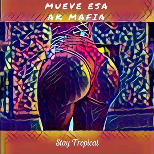 [Stay Tropical] AK Mafia - Mueve Esa (Original Bass) Free Download