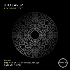 AGILE092 - Uto Karem - Reconnected w/ The Advent & Industrialyzer, Raffaele Rizzi Remix - PREMIERE