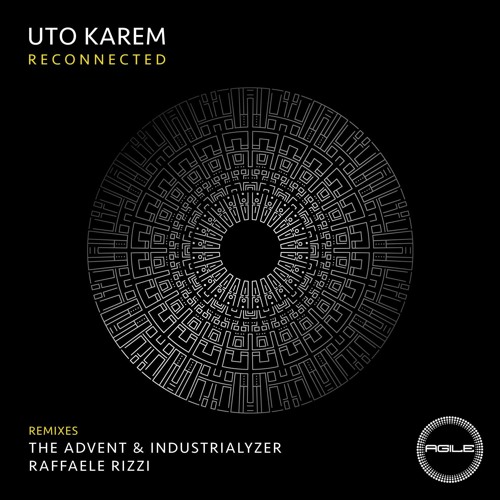 AGILE092 - Uto Karem - Reconnected w/ The Advent & Industrialyzer, Raffaele Rizzi Remix - PREMIERE