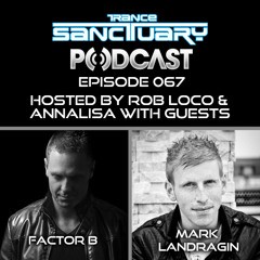 Trance Sanctuary Podcast 067 with Factor B & Mark Landragin