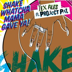 Shake Whatcha mama Gave Ya - TeX-Files x Project Pat(Prod By Gummy Beatz)