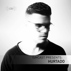 Ismcast Presents 005 - Hurtado