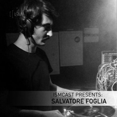 Ismcast Presents 013 - Salvatore Foglia