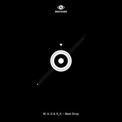 W.A.D & X_X - Beat Drop (Original Mix)