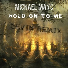 Michael Mayo - Hold On To Me ( Devin Remix)