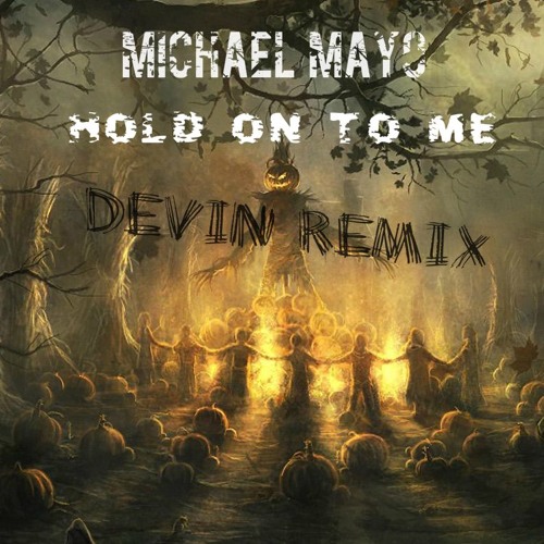 Michael Mayo - Hold On To Me ( Devin Remix)