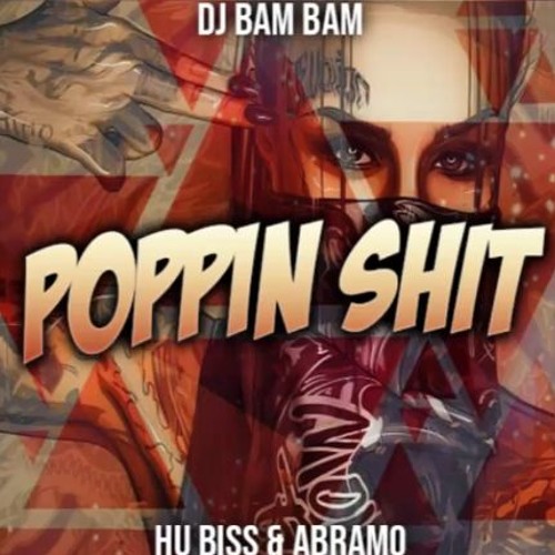 DJ Bam Bam - Poppin Shit (HU Biss X ABRAMO Bootleg)