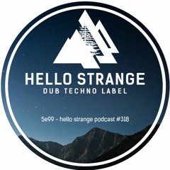5e99 - hello strange podcast #318