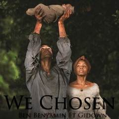 We Chosen - Ben Benyamin Ft Gidown