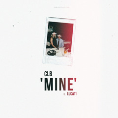 CLB - Mine (ft. Lucati)