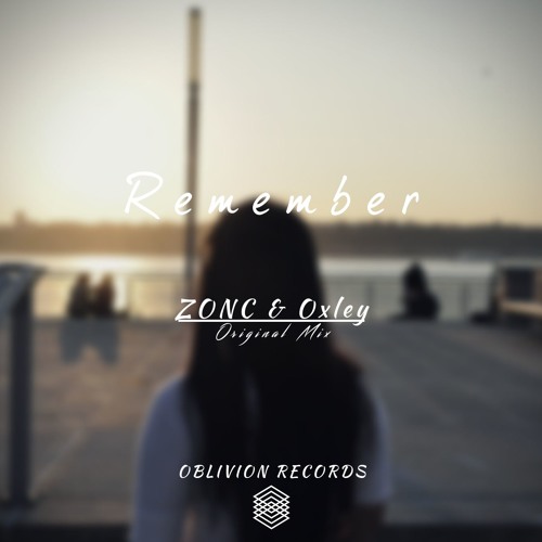 ZONC & Oxley - Remember (Original Mix)
