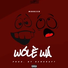 MOREJID WOLE WA Prod By Djbenkraft