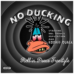 NO DUCKING(ROLL IN PEACE Freestyle)Mel Phraze feat Reputation