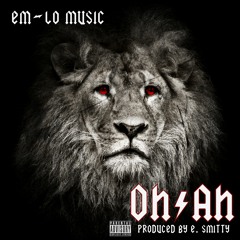 Em-Lo - "Oh-Ah" (Prod. By E. Smitty)