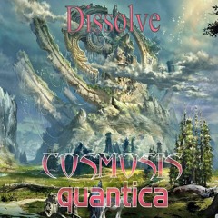 Dissolve - Cosmosis & Quantica