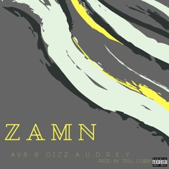 ZAMN ft. Dizz A.U.D.R.E.Y (prod. By: Trill Cosby)