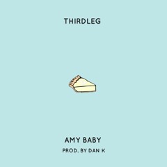 Amy Baby by Thirdleg (prod. by Dan K)