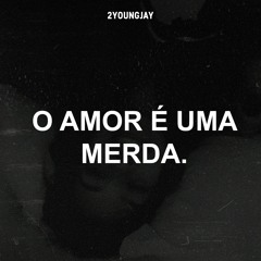 Amor É Uma Merda.