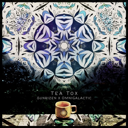 Sunrizen x OmniGalactic - Tea Tox