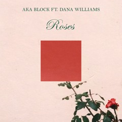 AKA Block ft. Dana Williams - Roses