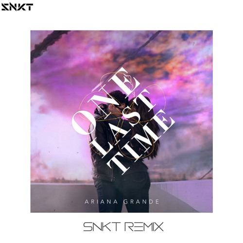 Ariana Grande - One Last Time (SNKT REMIX)