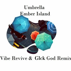 Ember Island - Umbrella (Vibe Revive & Glck God Remix)