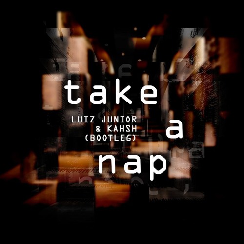 Luiz Junior & Kahsh - Take A Nap (Boot1)