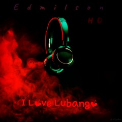 I LOVE LUBANGO- EDMILSON HD 2k18