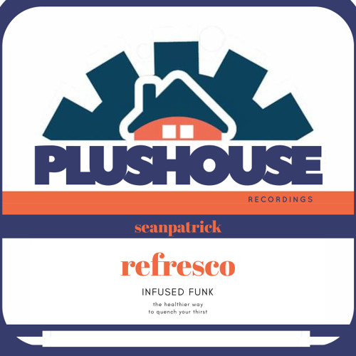 SeanPatrick_Refresco_PlushouseMix