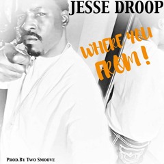 JESSE DROOP - WHERE U FROM (PROD BY Two Smoove)
