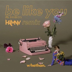 Whethan - Be Like You (feat. Broods) [HRMNY Remix]