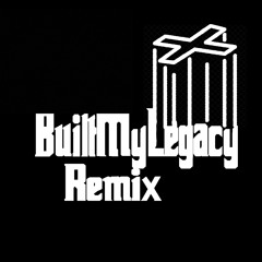 BuiltMyLegacyRemix