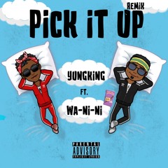 Pick It Up (Remix) yungking x wa-ni-ni