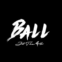 Jt The 4th - Ball prod. link+up